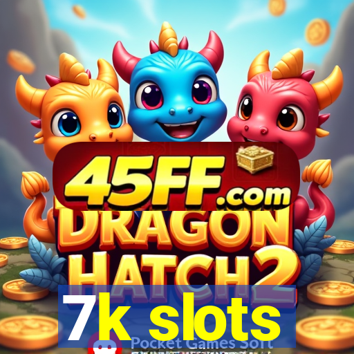 7k slots